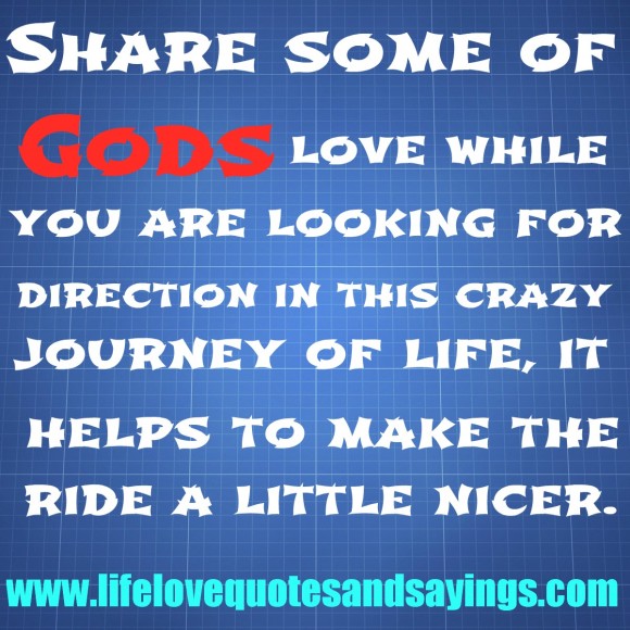 Share some of gods love while you are looking for direction in this crazy journey of life, it helps to make...
