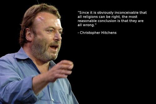 Since it is obviously inconceivable THAT all religions can be right. The most reasonable conclusion is that they are all wrong. Christopher Hitchens