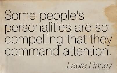 Some People's Personalities Are So Compelling That They Command Attention. Laura Linney