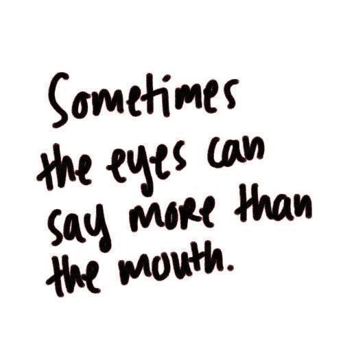 Sometimes the eyes can say more than the mouth
