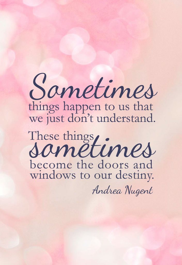 Sometimes things happen to us that we just don't understand. These things sometimes become the ... Andrea Nugent