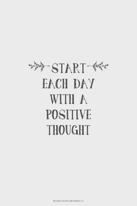 Start each day with a positive thought