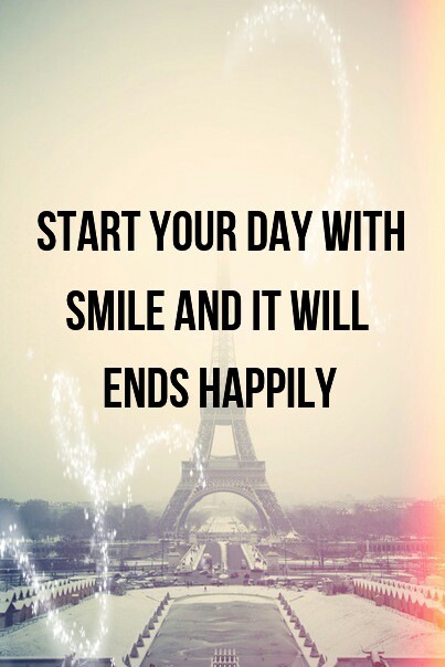 Start your day with smile and it will ends happily