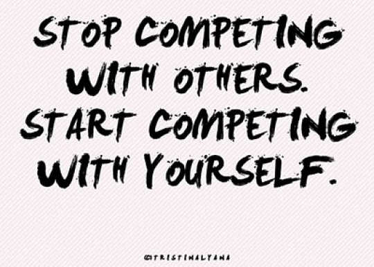 Stop competing with others and start competing with yourself
