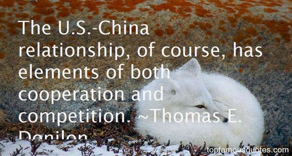 The U.S. China Relationship, Of Course, Has Elements Of Both Cooperation And Competition. Thomas E. Donilon