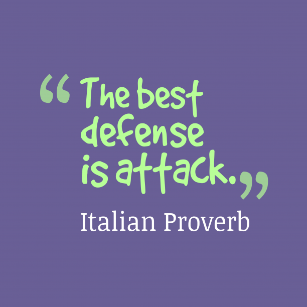 The best defense is attack