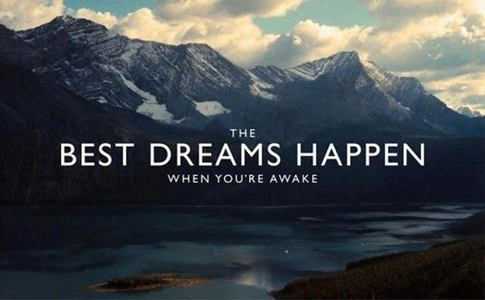 The best dreams happen when you're awake