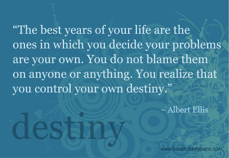 The best years of your life are the ones in which you decide your problems are your own. You do not blame them on your.. Albert Ellis