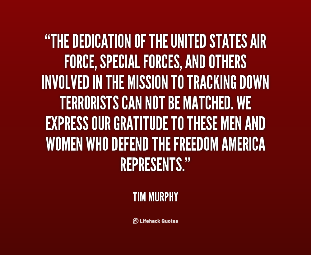 The dedication of the United States Air Force, Special Forces, and others involved in the mission to tracking down terrorists can not be... Tim Murphy