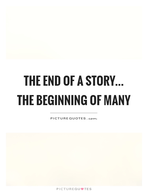 The end of a story... the beginning of many