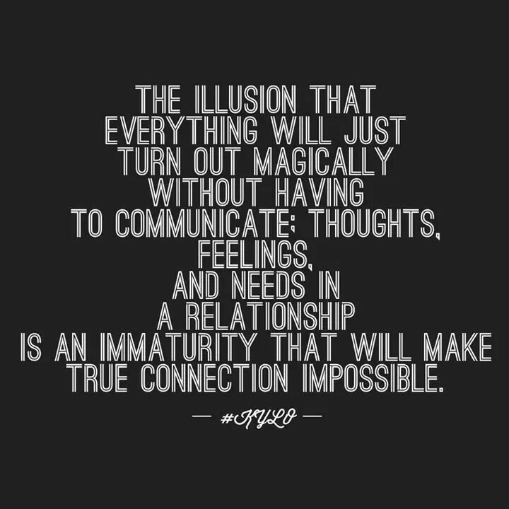 The illusion that everything will just turn out magically without having to communicate thoughts, feelings...