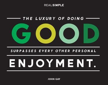 The luxury of doing good surpasses every other personal enjoyment. John Gay