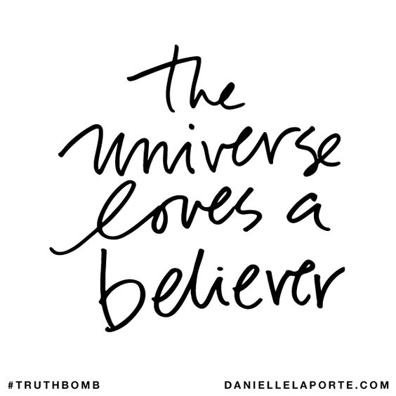 The universe loves a believer