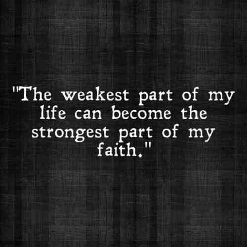 The weakest part of my life can become the strongest part of my faith