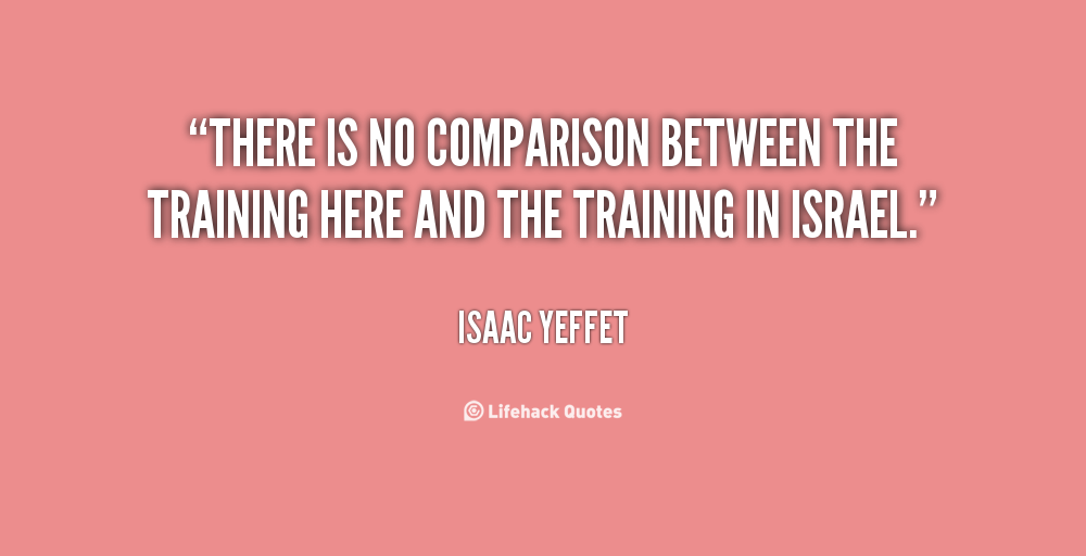 There is no comparison between the training here and the training in Israel. Isaac Yeffet