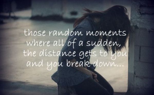 Those random moments where all of a sudden the distance gets to you and you break down...