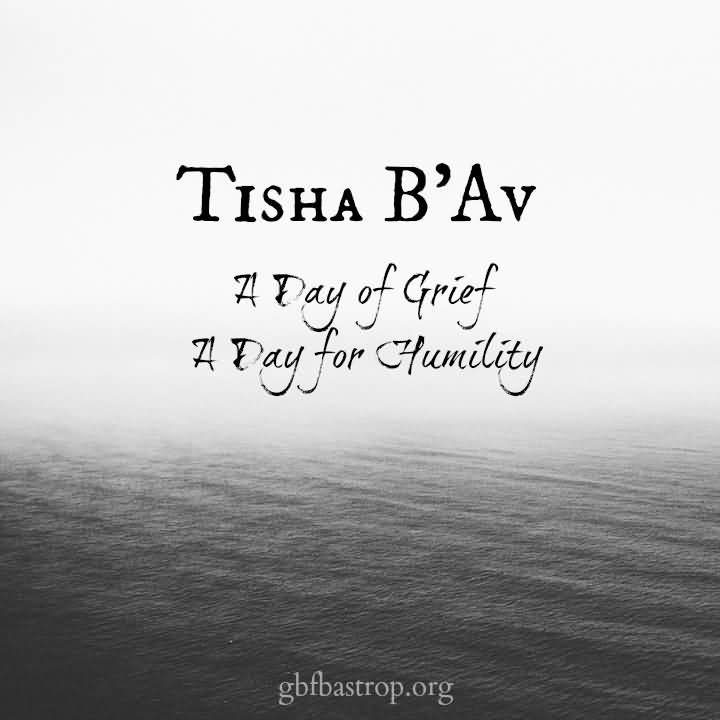 Tisha B'Av A Day Of Grief A Day Of Humility