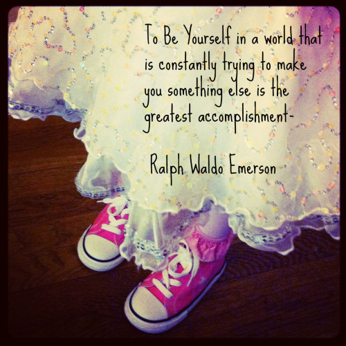 To be yourself in a world that is constantly trying to make you something else is the greatest accomplishment. Ralph Waldo Emerson