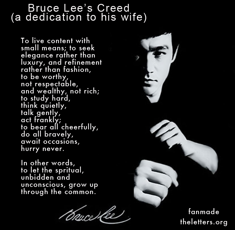 To live content with small means; to seek elegance rather than luxury, and refinement rather than fashion; to be worthy, not respectable, and wealthy, not rich; to listen to ... Bruce Lee