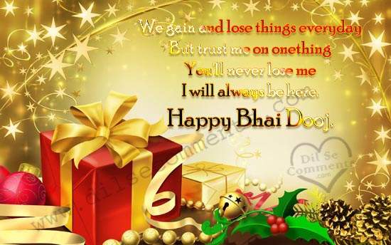 We Gain And Lose Things Everyday But Trust On Onething Youll Ever Lose Me I Will Always Be Here Happy Bhai Dooj