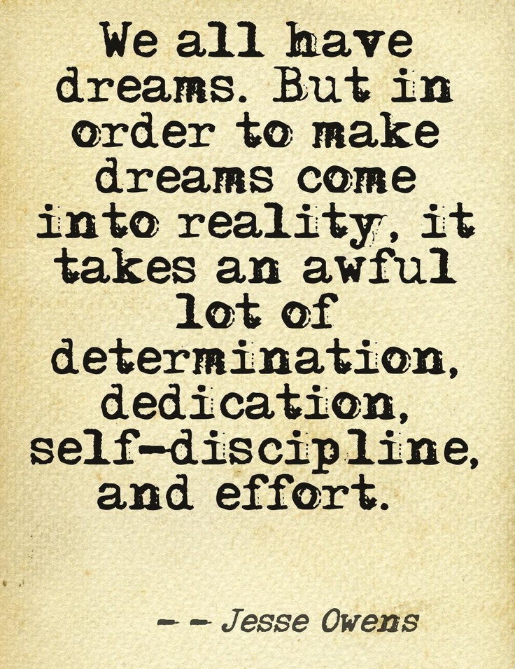 We all have dreams. But in order to make dreams come into reality, it takes an awful lot of .. Jesse Owens