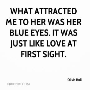 What Attracted Me To Her Was Her Blue Eyes It Was Just Like Love At