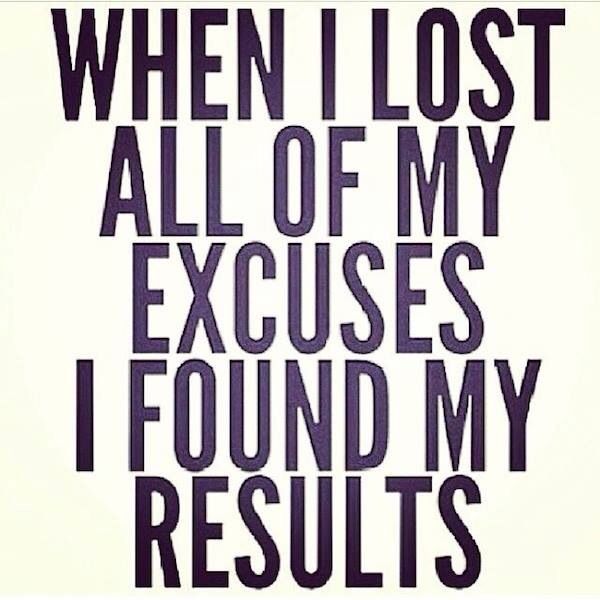 When I lost all of my excuses I found my results