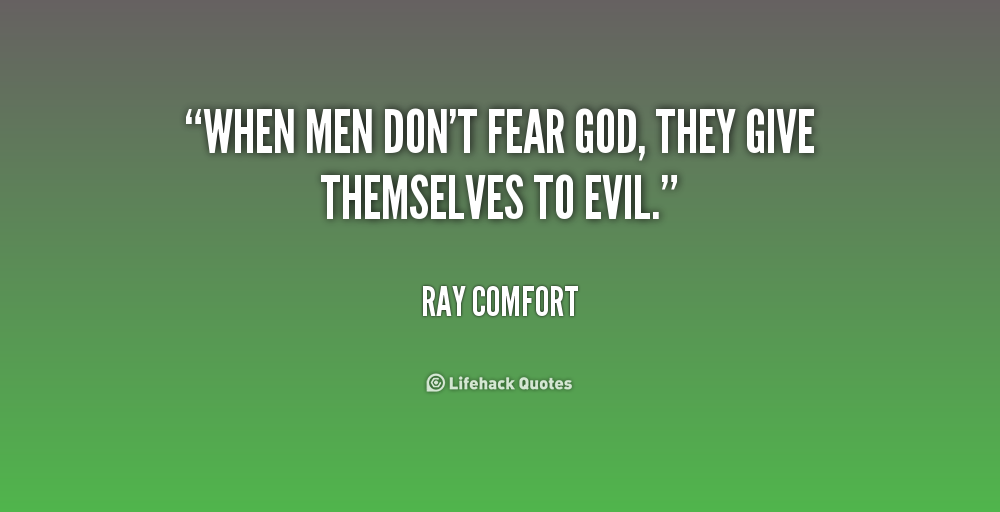 When men don't fear God, they give themselves to evil. Ray Comfort