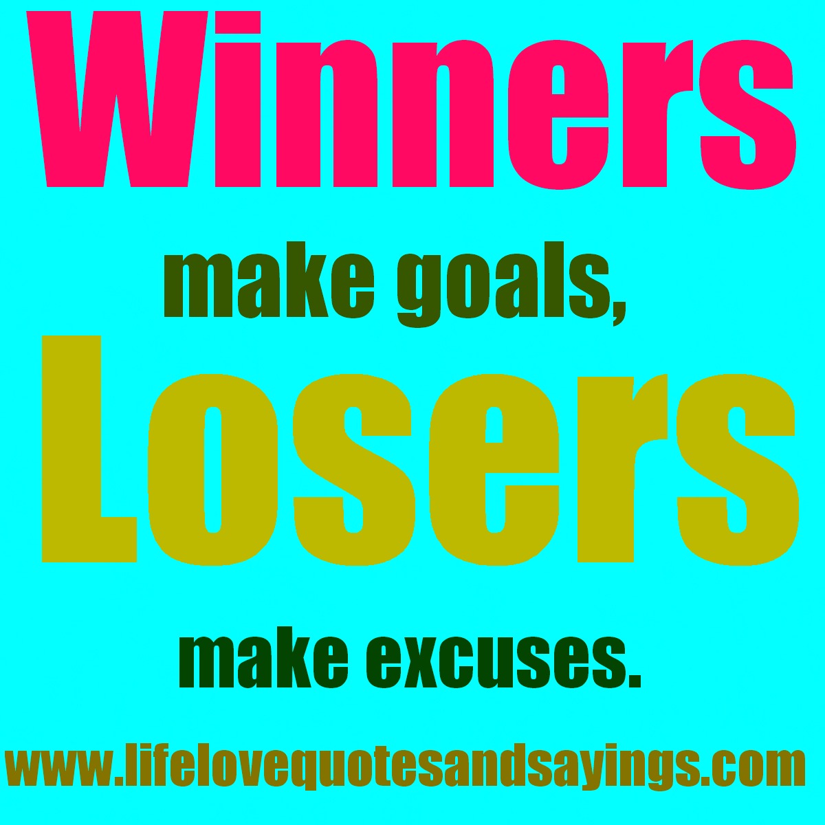 Winners Make Goals Losers Make Excuses