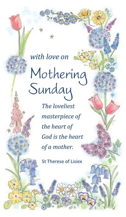 With Love On Mothering Sunday The Loveliest Masterpiece Of The Heart Of God Is The Heart Of A Mother