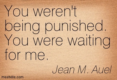 You Werent Being Punished You Were Waiting For Me. Jean M. Auel