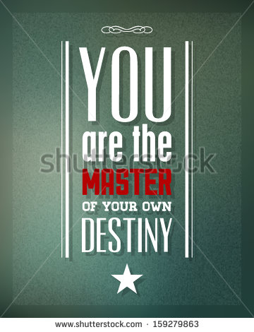 You are the master of your destiny