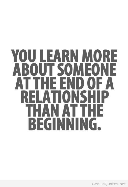 You learn more about someone at the end of a relationship than at the beginning