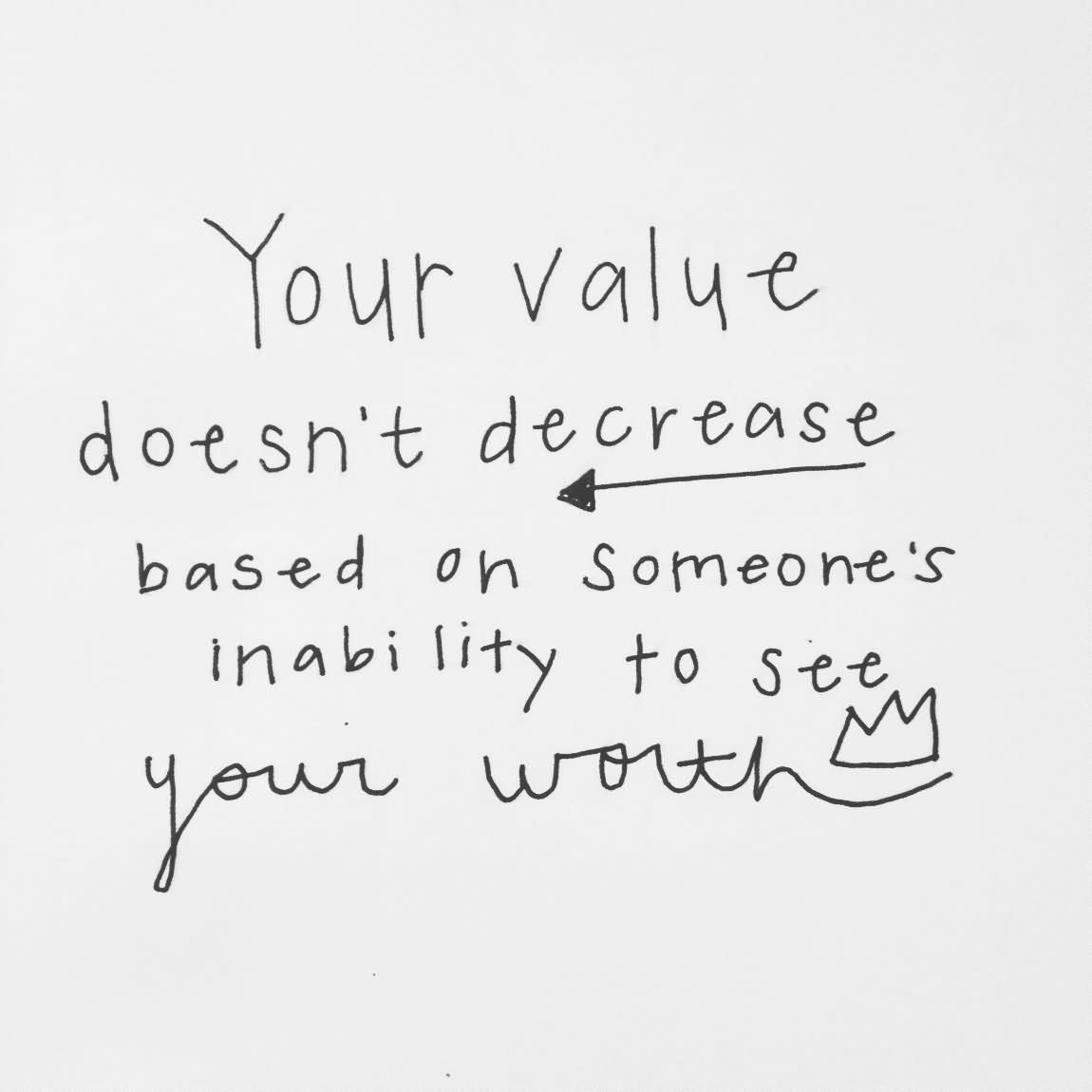 Your Value Doesn't Decrease Based On Someone's Inability To See Your Worth