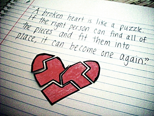 A Broken Heart Is Like a Puzzle. If The Right Person Can Find All Of The Pieces And Fit Them Into Place, It Can Become One Again
