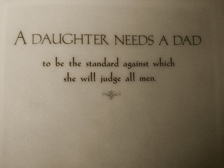 A daughter needs a dad to be the standard against which she will judge all men