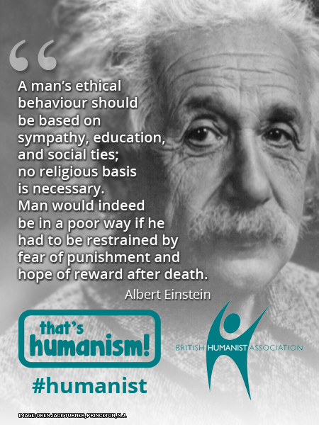 A man's ethical behavior should be based effectually on sympathy, education, and social ties; no religious basis is necessary. Man would indeed be in a .. Albert Einstein