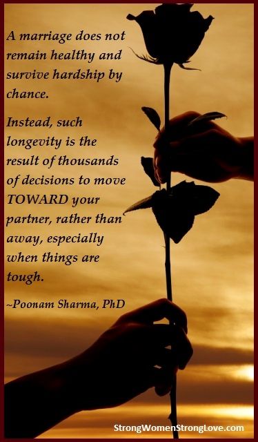 A marriage does not remain healthy and survive hardship by chance. Instead, such longevity is the result of thousands of decisions to move toward your partner, rather than away, especially when things are tough