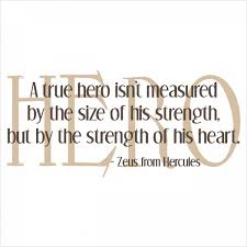 A true hero isn't measured by the size of his strength, but by the strength of his heart. Zeus, Hercules