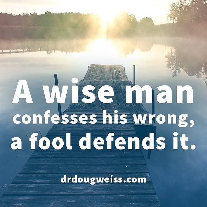 A wise man confesses his wrong a fool defends it