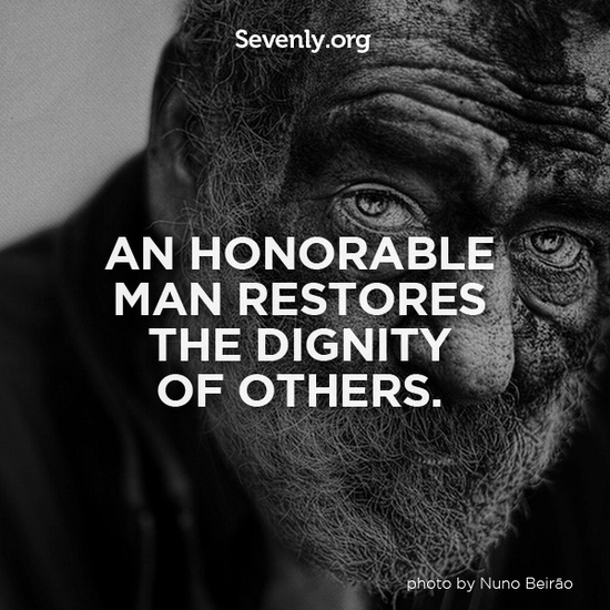 An honorable man restores the dignity of others