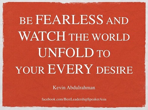 Be Fearless And Watch The World Unfold To Your Every  Desire. Kevin Abdulrahman