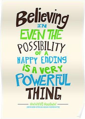 Believing in even the possibility of a happy ending is a very powerful thing