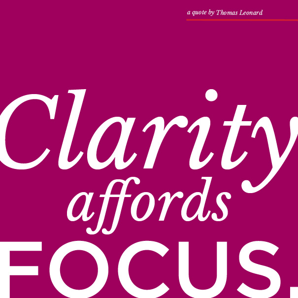 Clarity affords Focus. Thomas Leonard