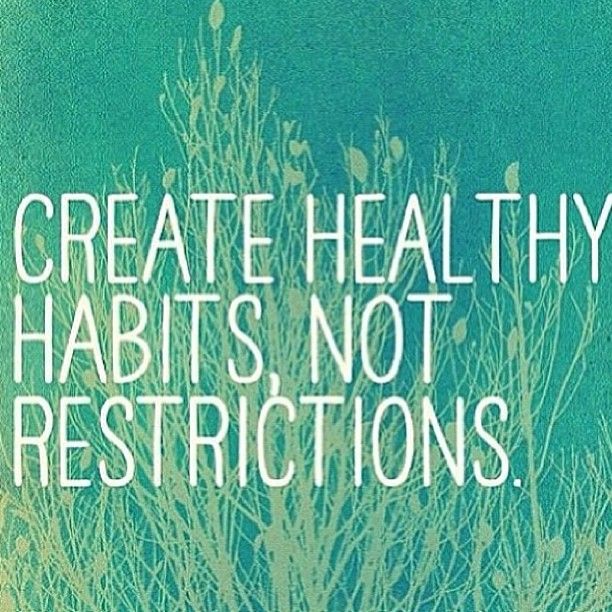 Create Healthy Habits, Not Restrictions