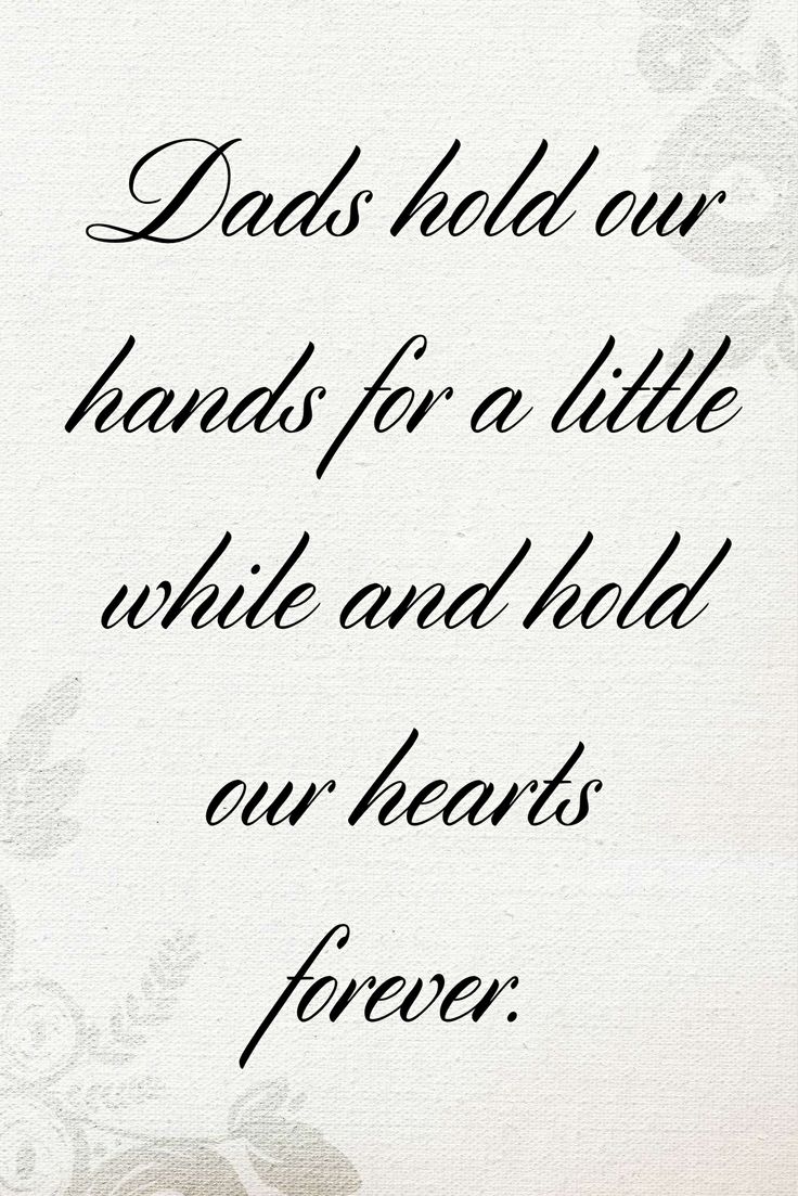 Dads hold your hands for a little while and hold our hearts forever