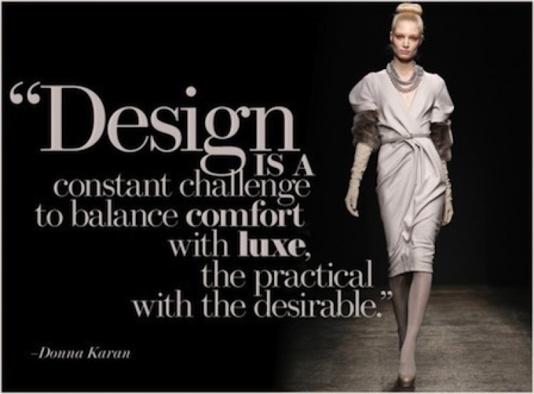 Design is a constant challenge to balance comfort with luxe, the practical with the desirable. Donna Karan