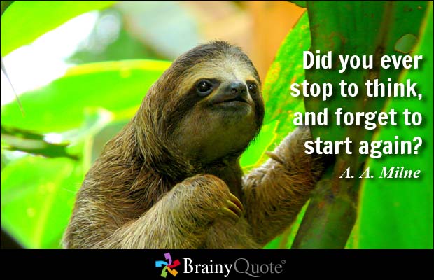 Did you ever stop to think, and forget to start again1. A. A. Milne