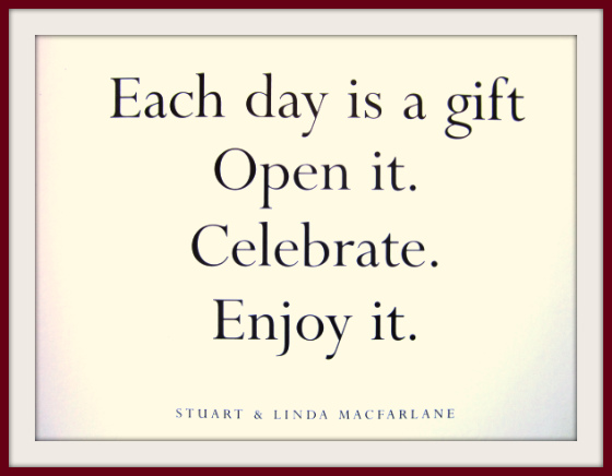 Each-day-is-a-gift.-Open-it.-Celebrate.-Enjoy-it.jpg