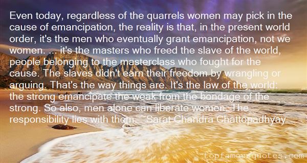 Even today, regardless of the quarrels women may pick in the cause of emancipation, the reality is that, in the present world... Saratchandra Chattopadhyay